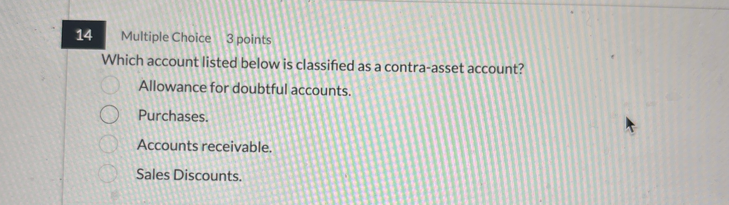 1 4 Multiple Choice 3 points Which account listed