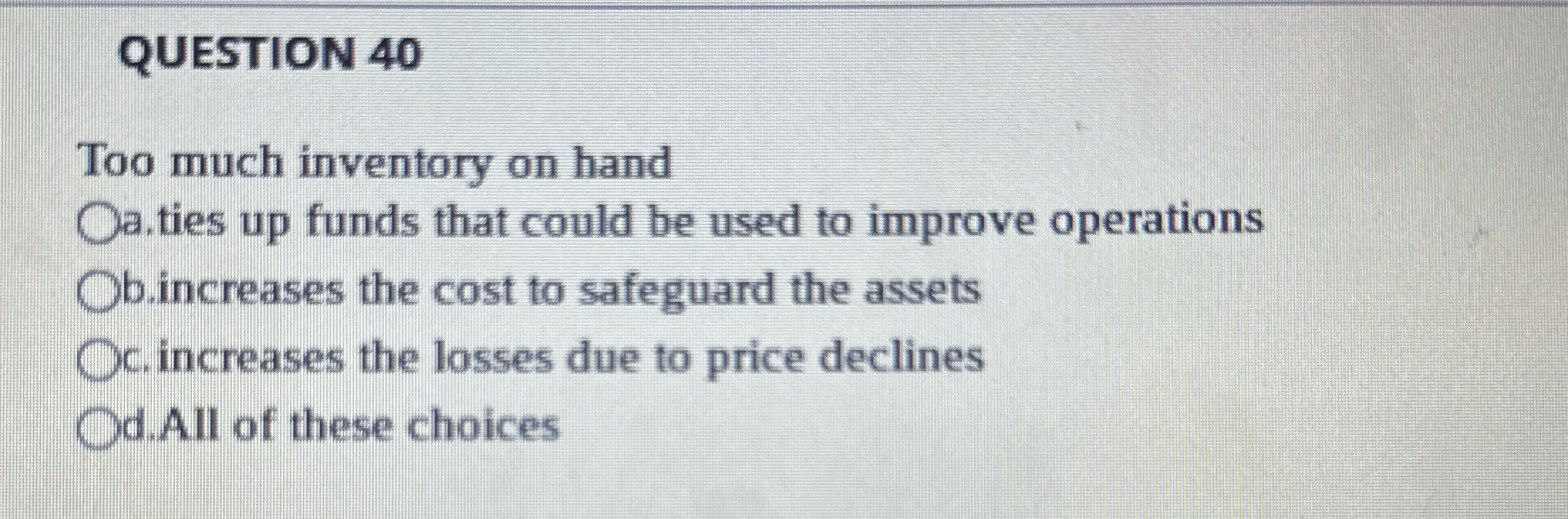 QUESTION 4 0 Too much inventory on hand a . ties