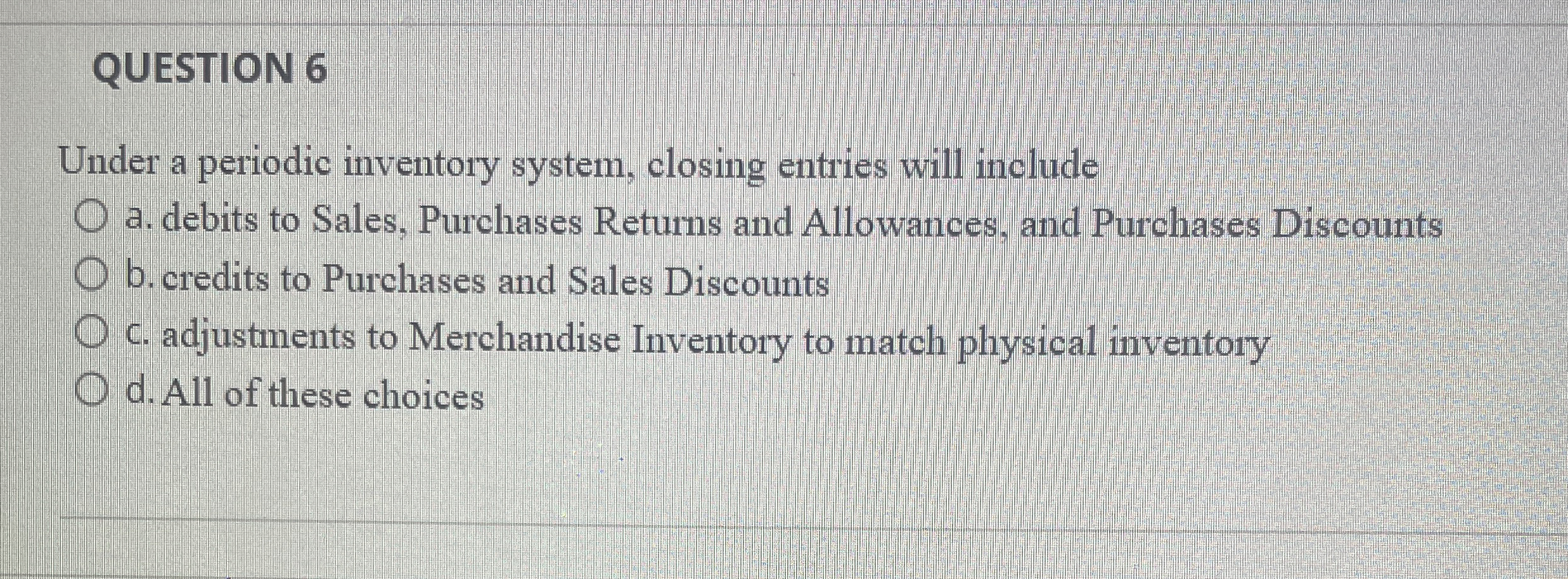 QUESTION 6 Under a periodic inventory system,