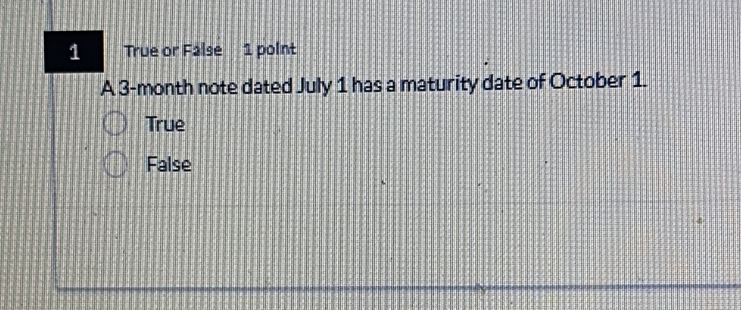 1 True or False 1 point A 3 - month note dated