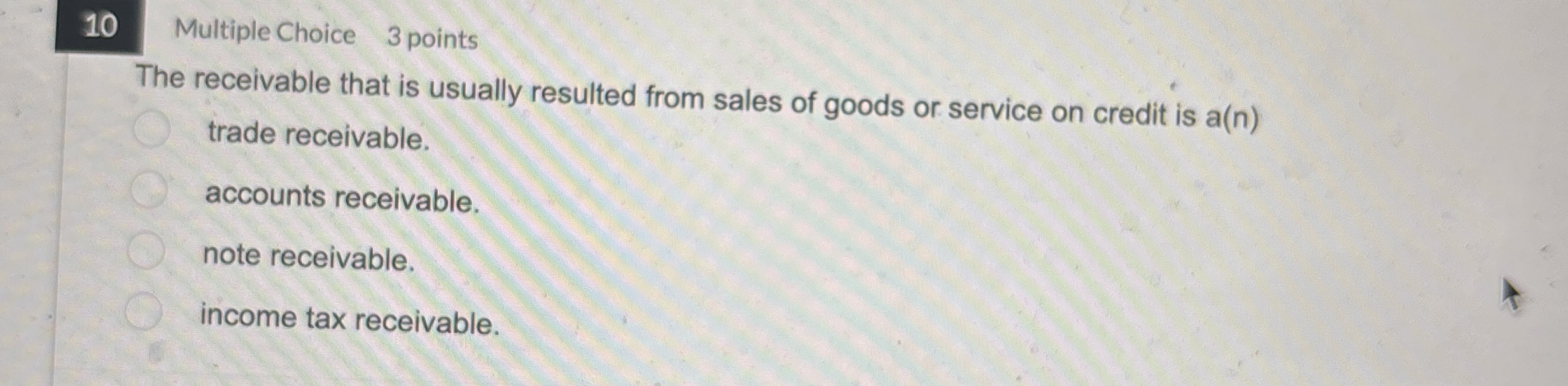1 0 Multiple Choice 3 points The receivable that