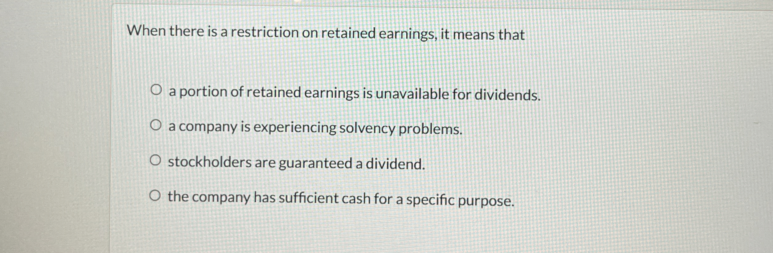 When there is a restriction on retained earnings,