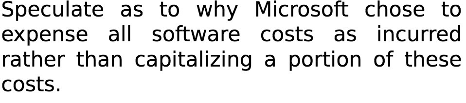 Speculate as to why Microsoft chose to expense