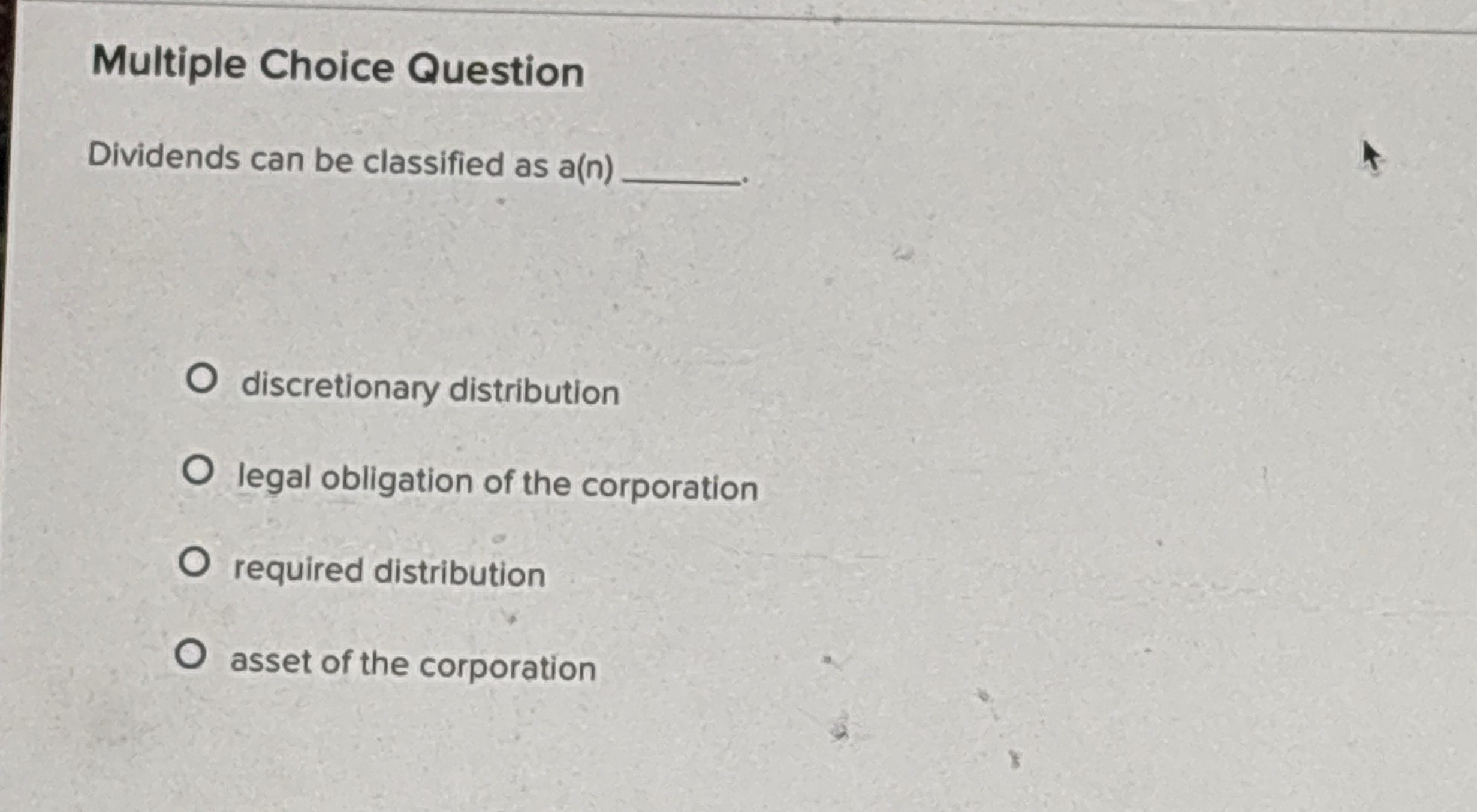 Multiple Choice Question Dividends can be