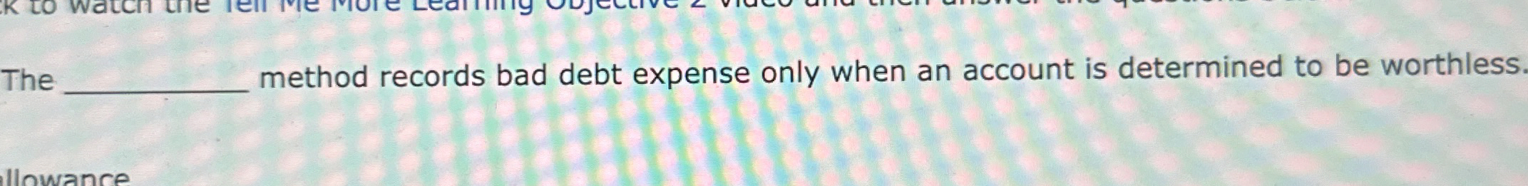 The method records bad debt expense only when an