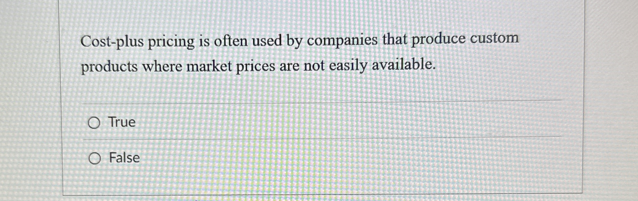Cost - plus pricing is often used by companies