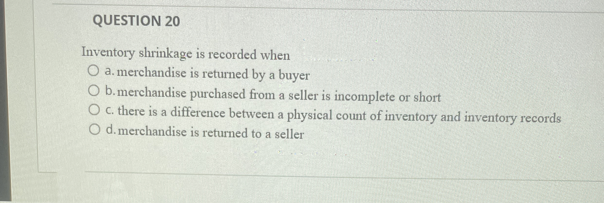 QUESTION 2 0 Inventory shrinkage is recorded when