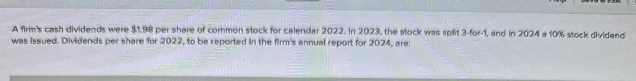A firm's cash dividends were $ 1 . 9 8 per share