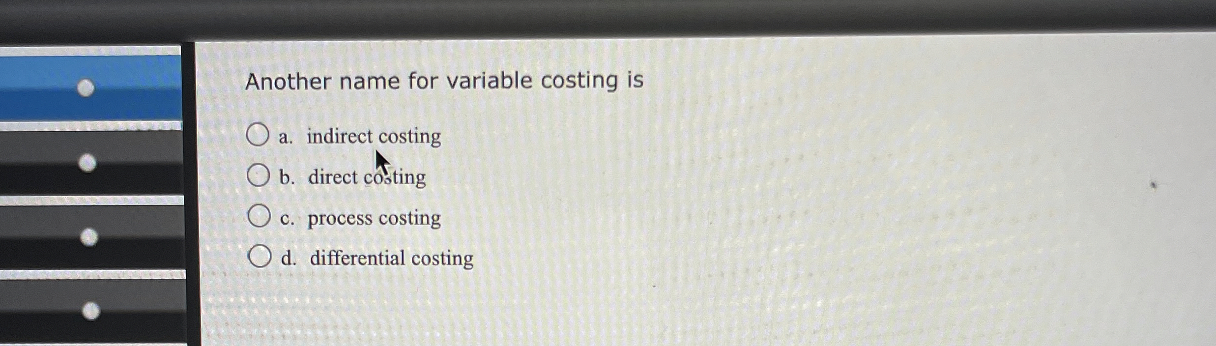 Another name for variable costing is a . indirect
