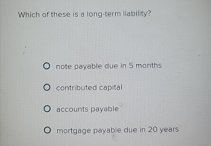 Which of these is a long - term liability? note