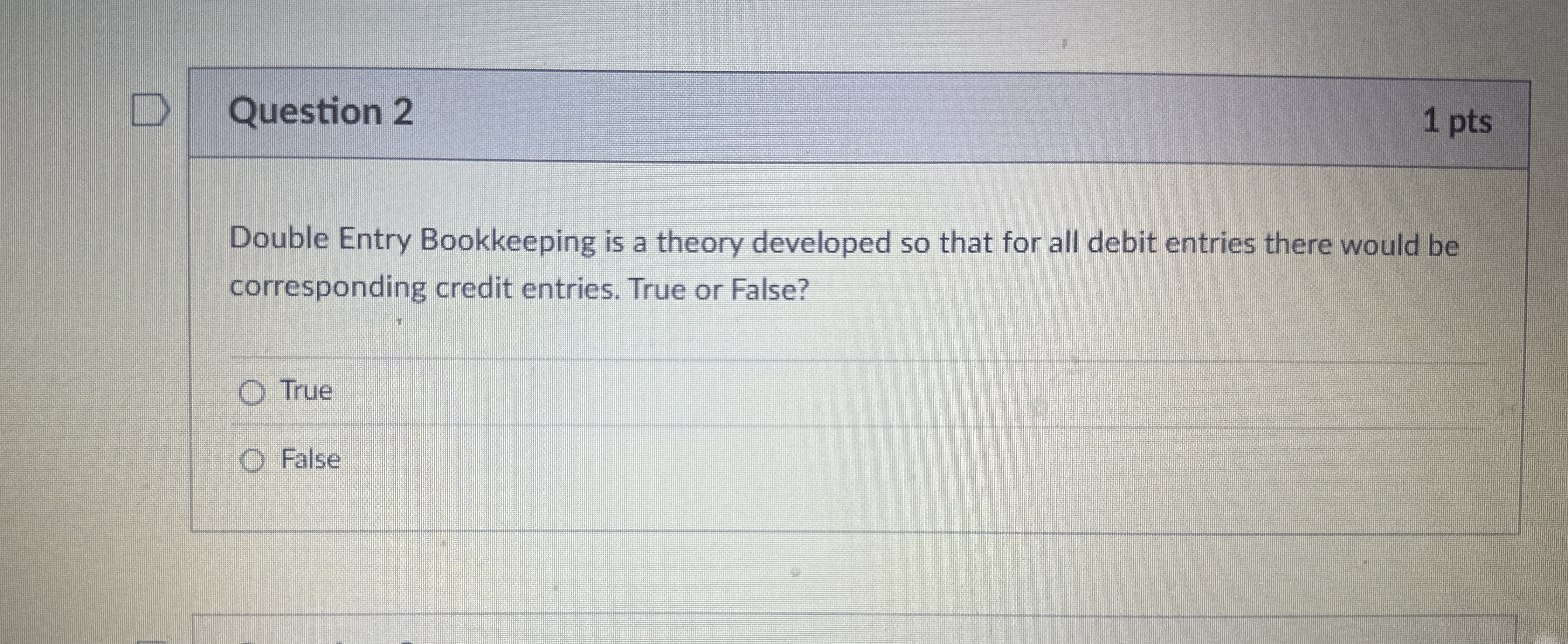 Question 2 1 pts Double Entry Bookkeeping is a