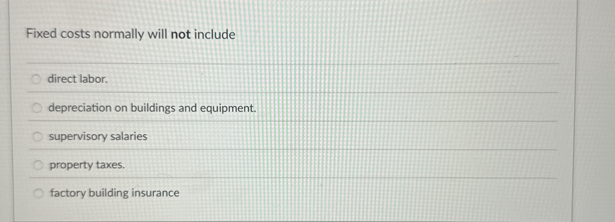 Fixed costs normally will not include direct