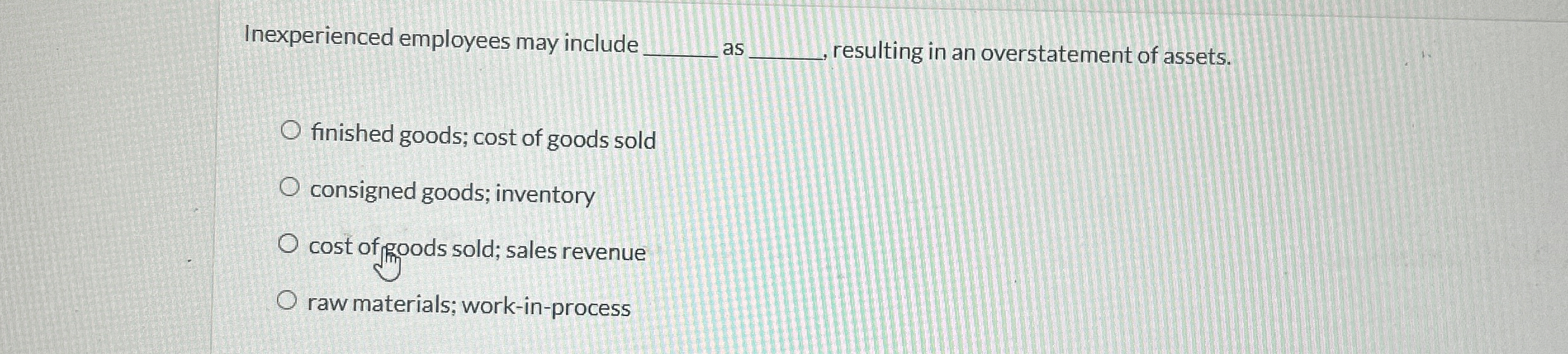 Inexperienced employees may include q , as q ,