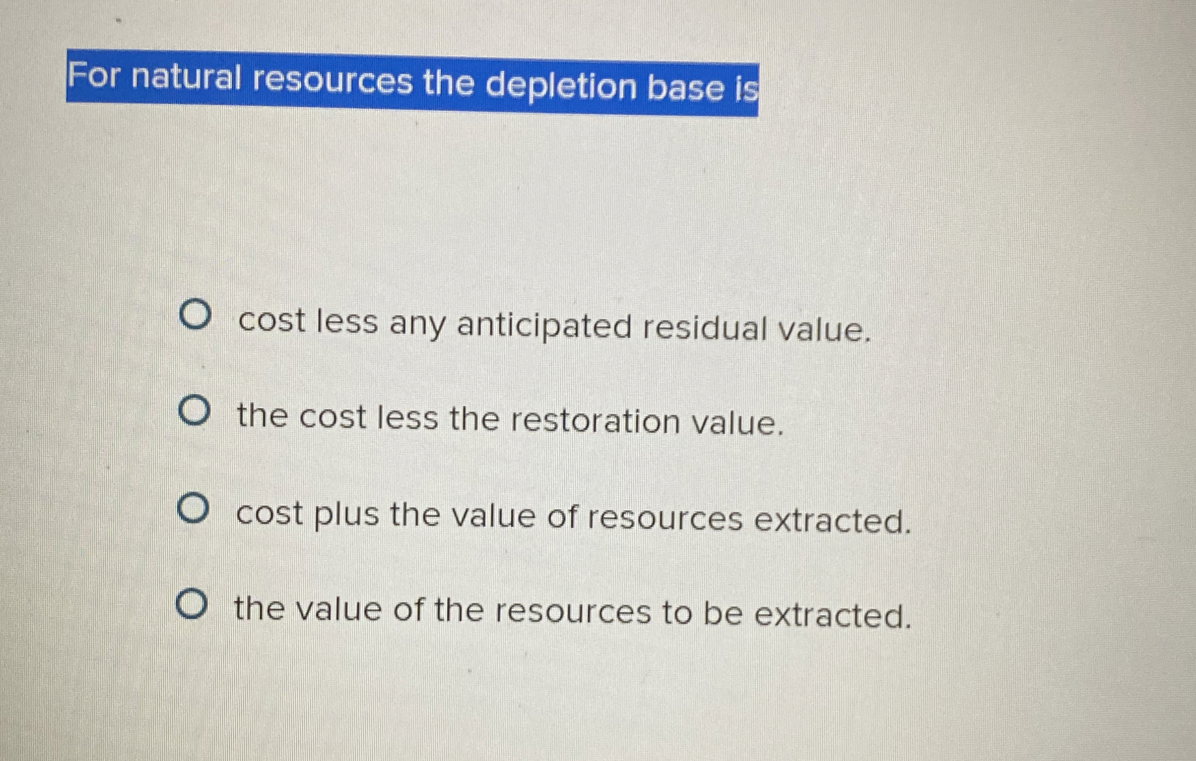 For natural resources the depletion base is cost
