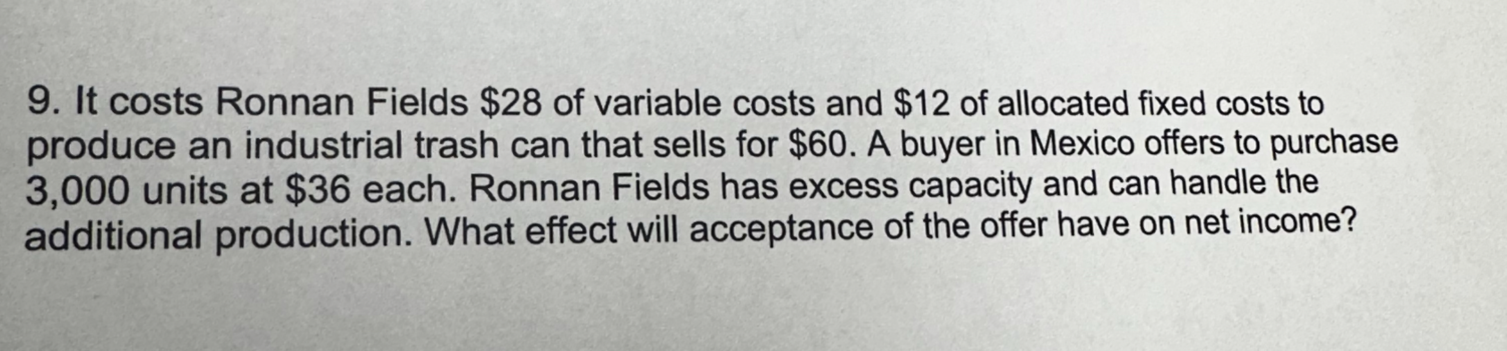It costs Ronnan Fields $ 2 8 of variable costs