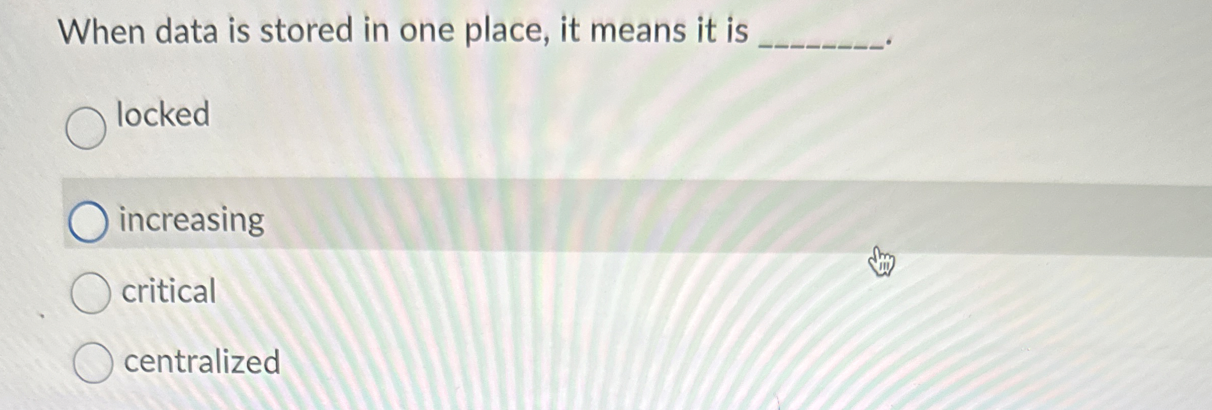 When data is stored in one place, it means it is