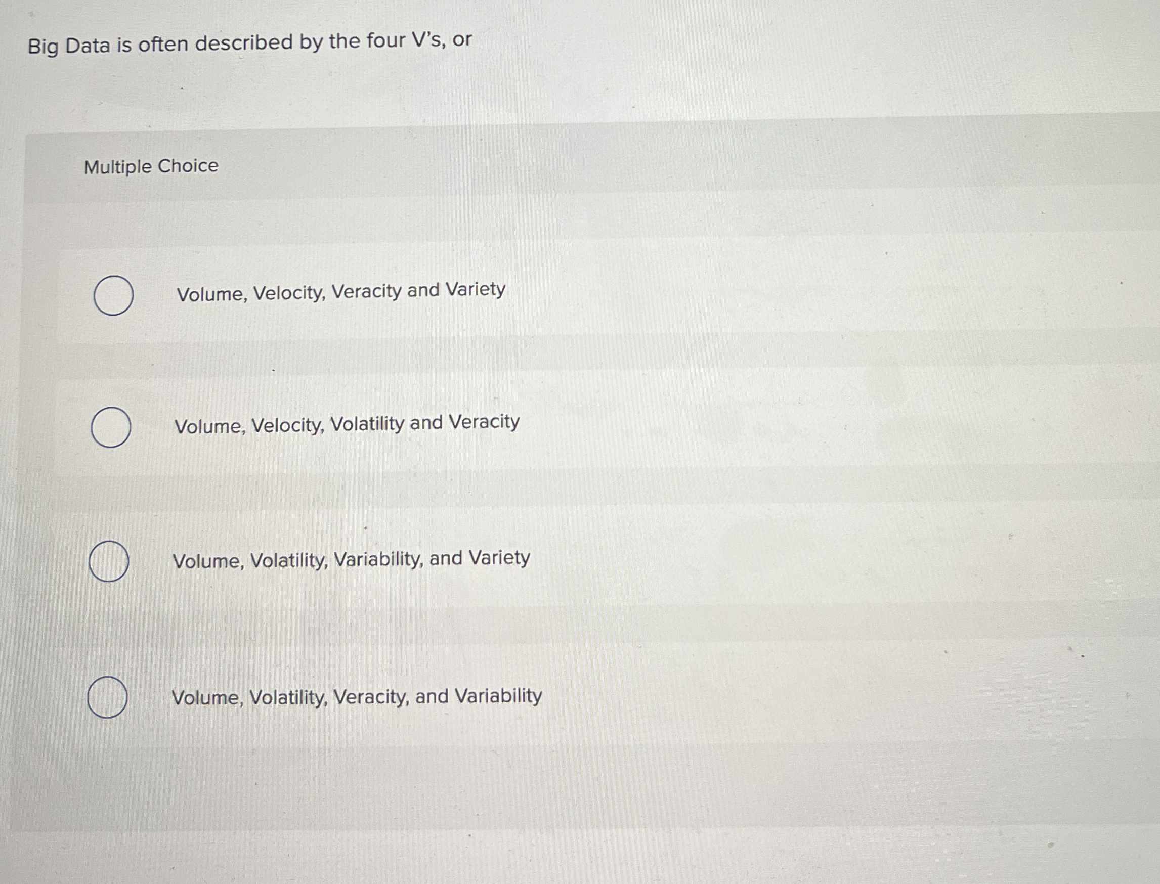 Big Data is often described by the four V ' s ,