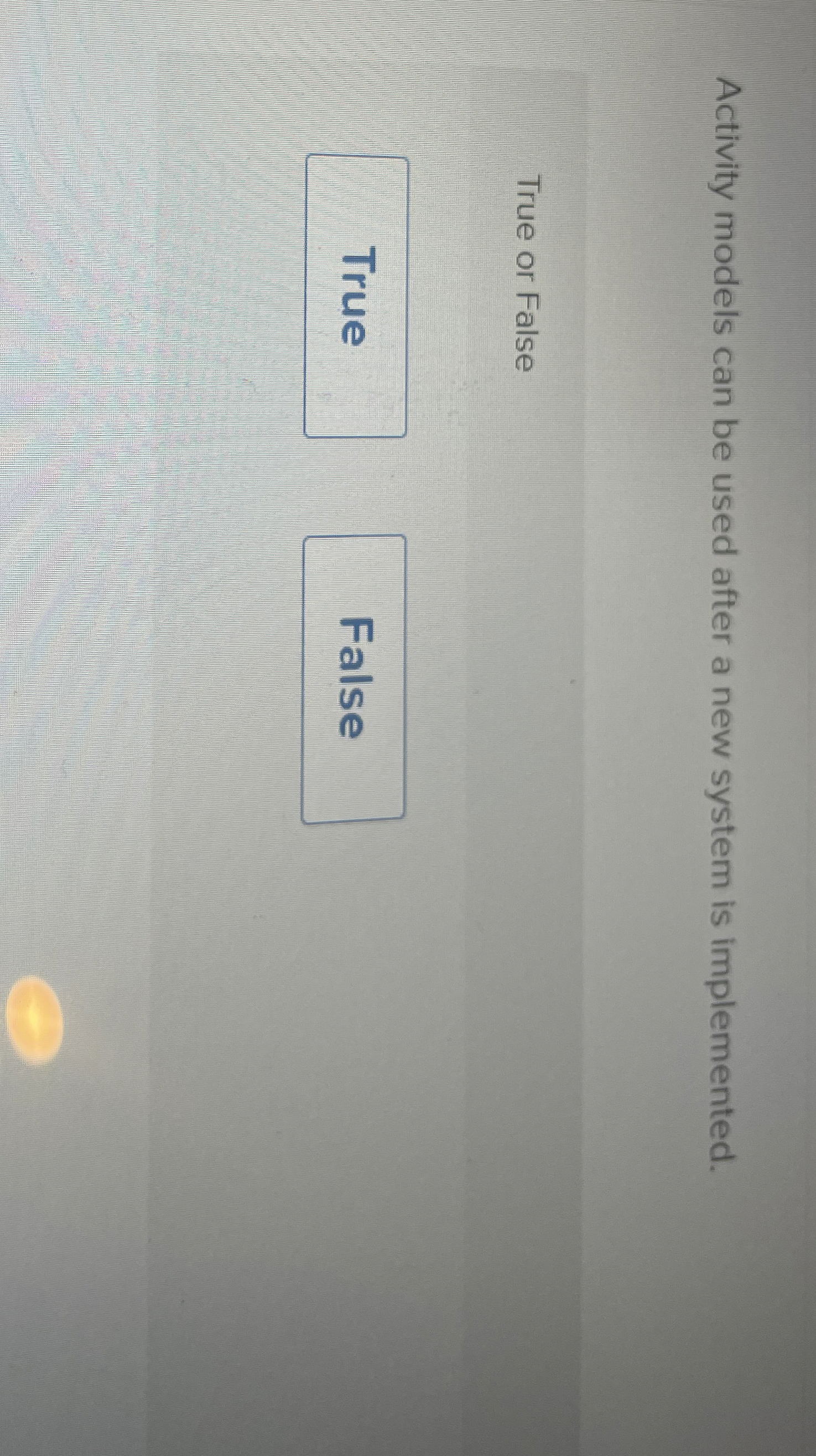 Activity models can be used after a new system is