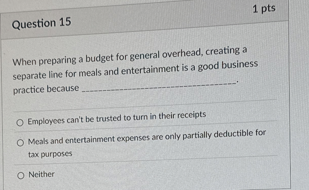 Question 1 5 1 pts When preparing a budget for