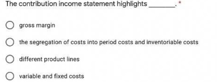 The contribution income statement highlights O