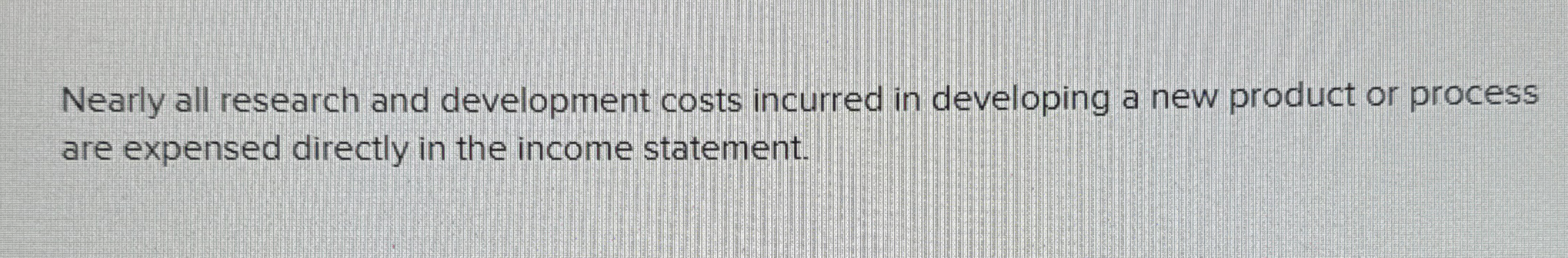 Nearly all research and development costs