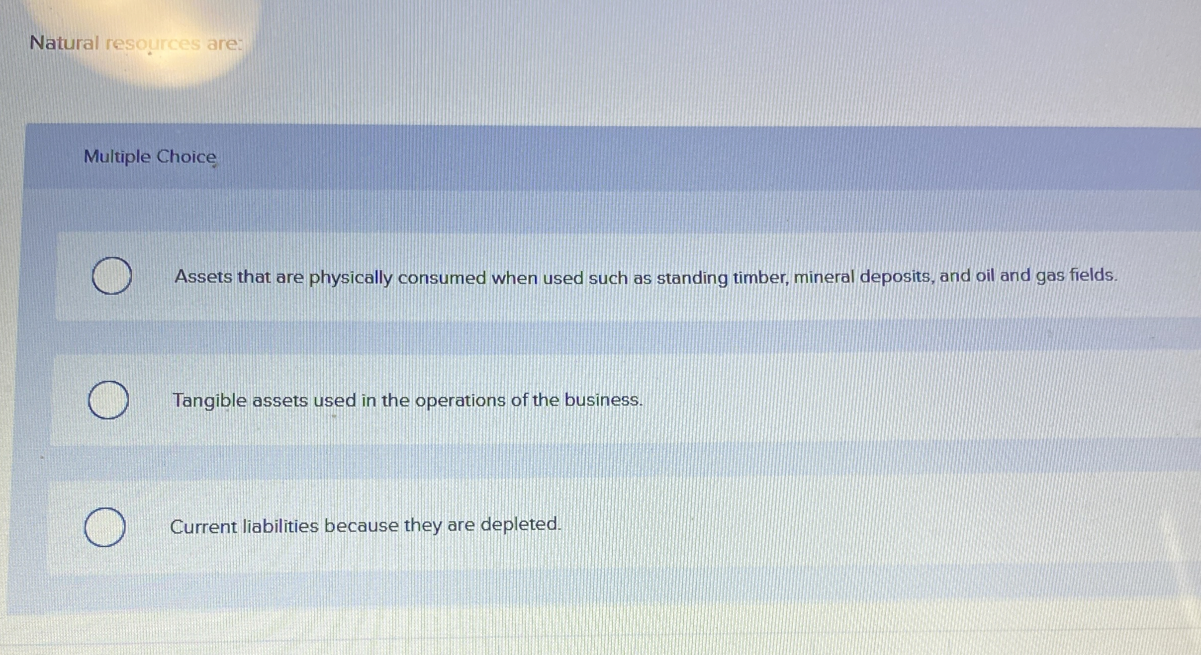 Natural resources are: Multiple Choice Assets