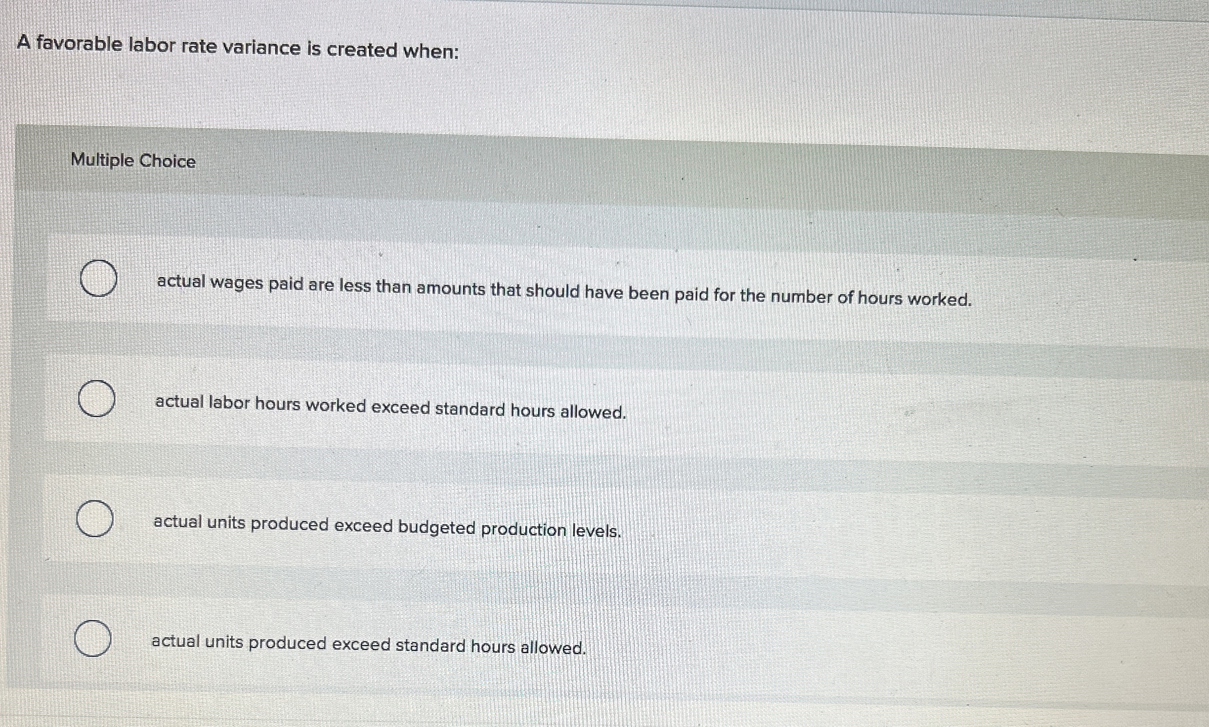 A favorable labor rate variance is created when: