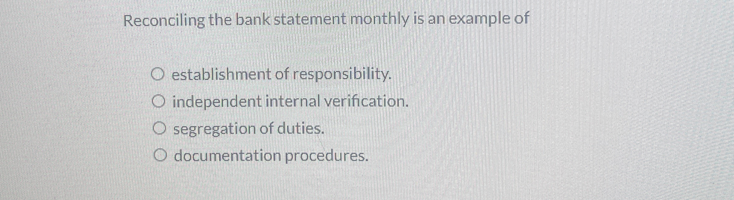 Reconciling the bank statement monthly is an