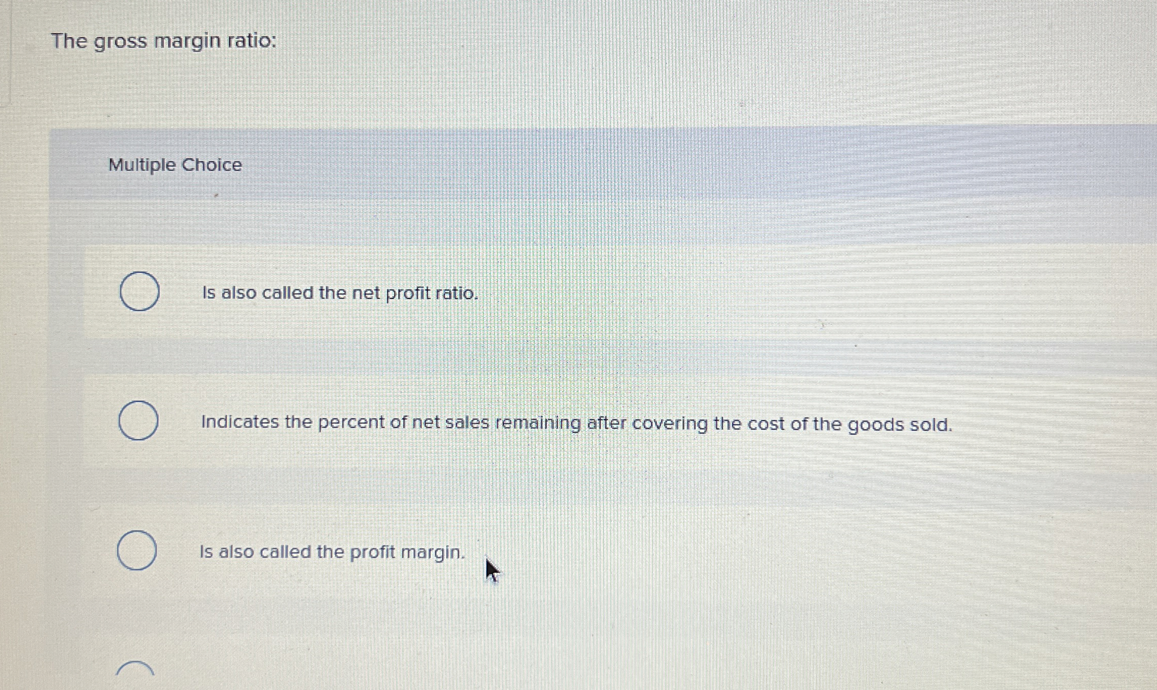 The gross margin ratio: Multiple Choice Is also