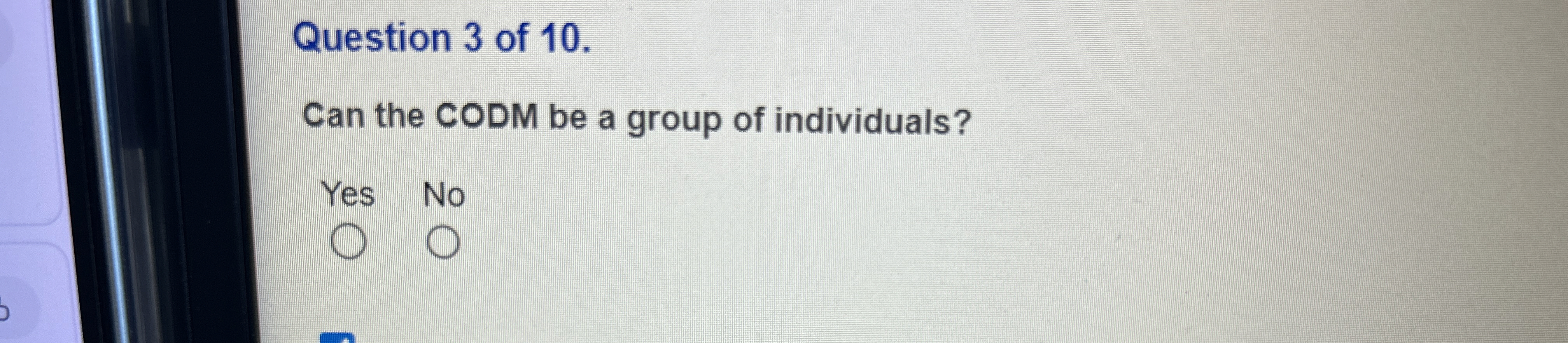 Question 3 of 1 0 . Can the CODM be a group of