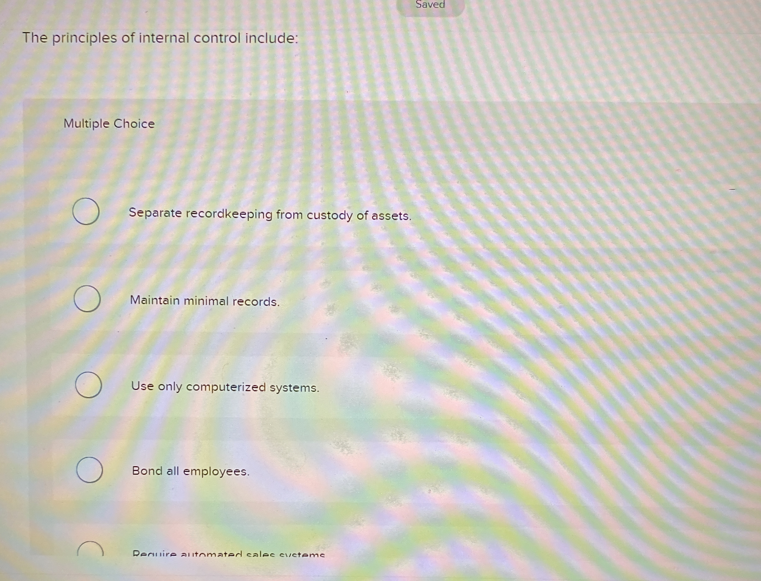 Saved The principles of internal control include: