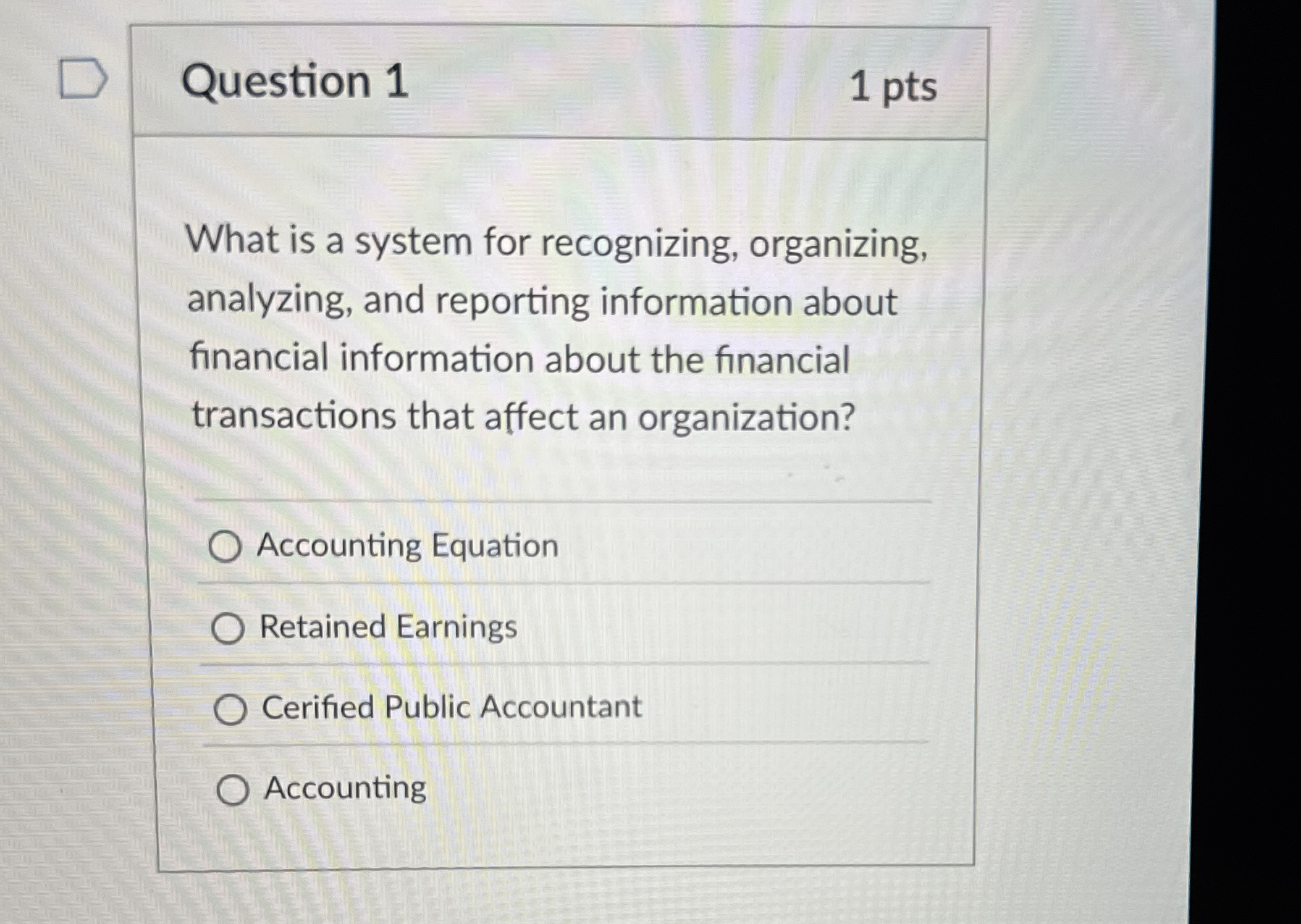 Question 1 1 pts What is a system for