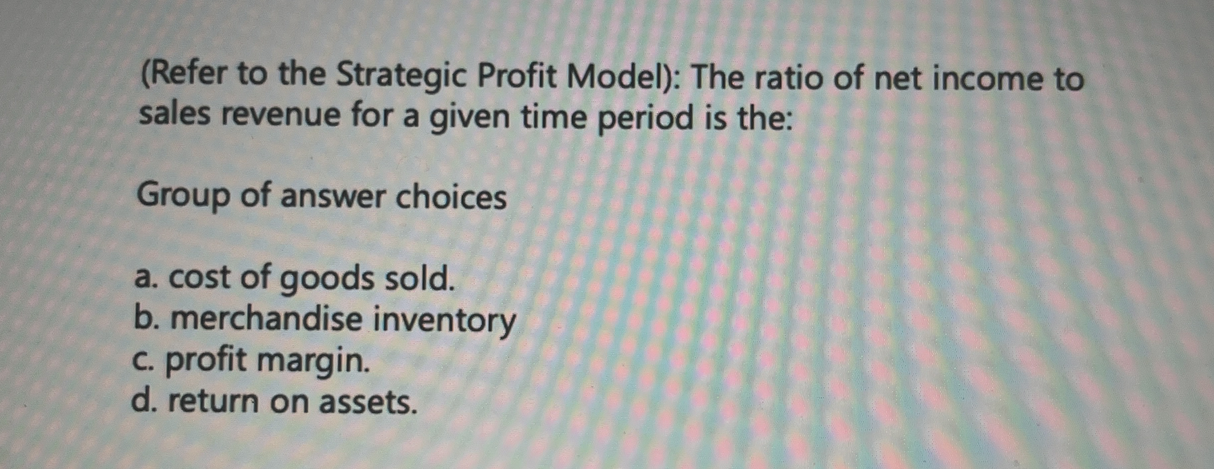 ( Refer to the Strategic Profit Model ) : The