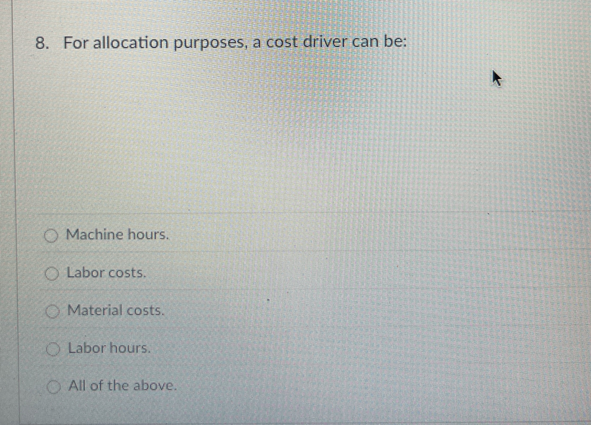 For allocation purposes, a cost driver can be: