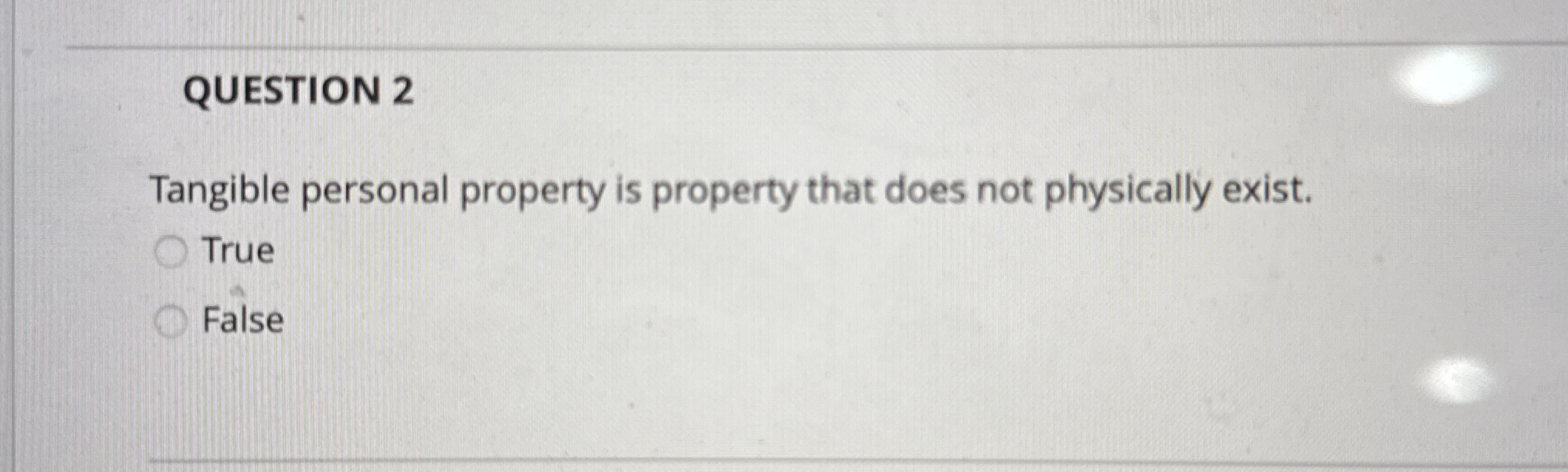 QUESTION 2 Tangible personal property is property