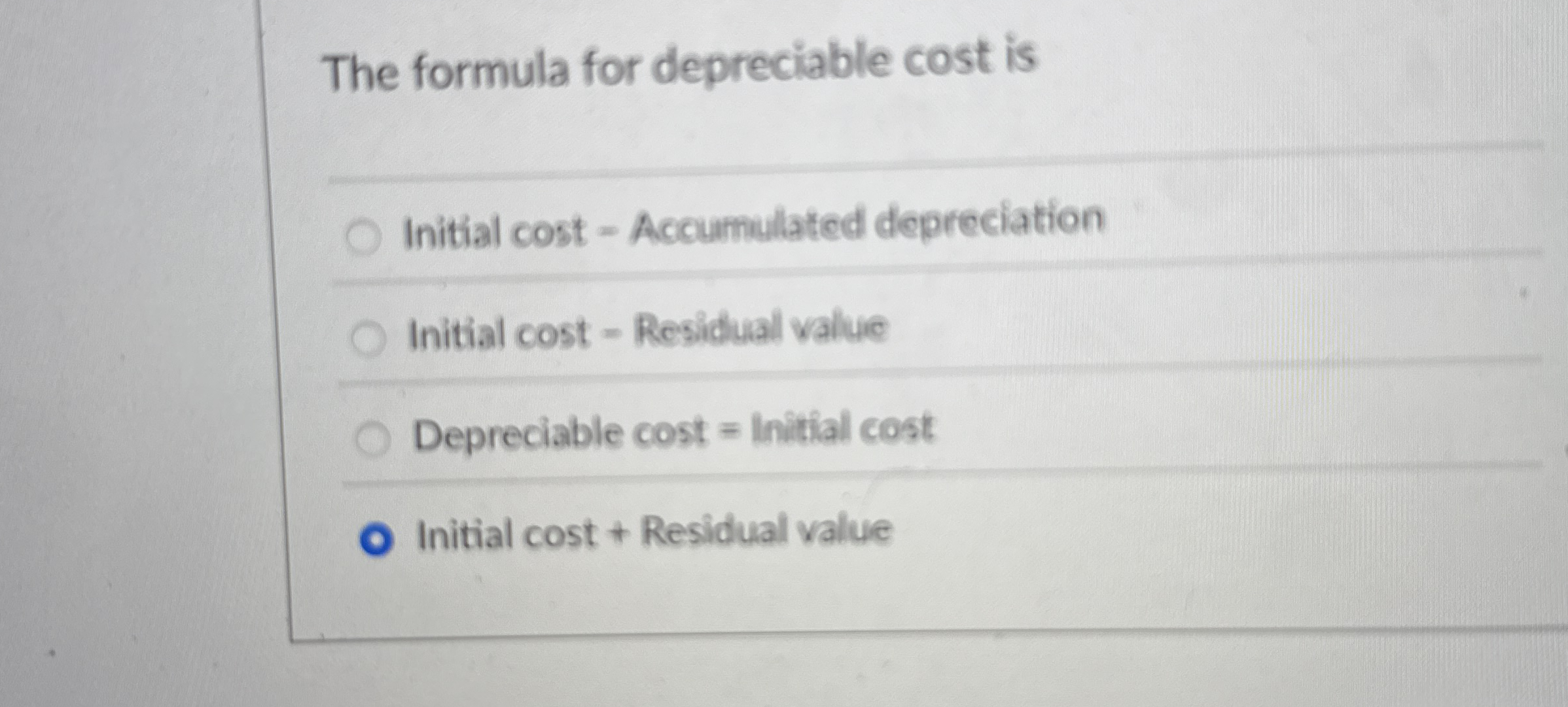 The formula for depreciable cost is Initial cost