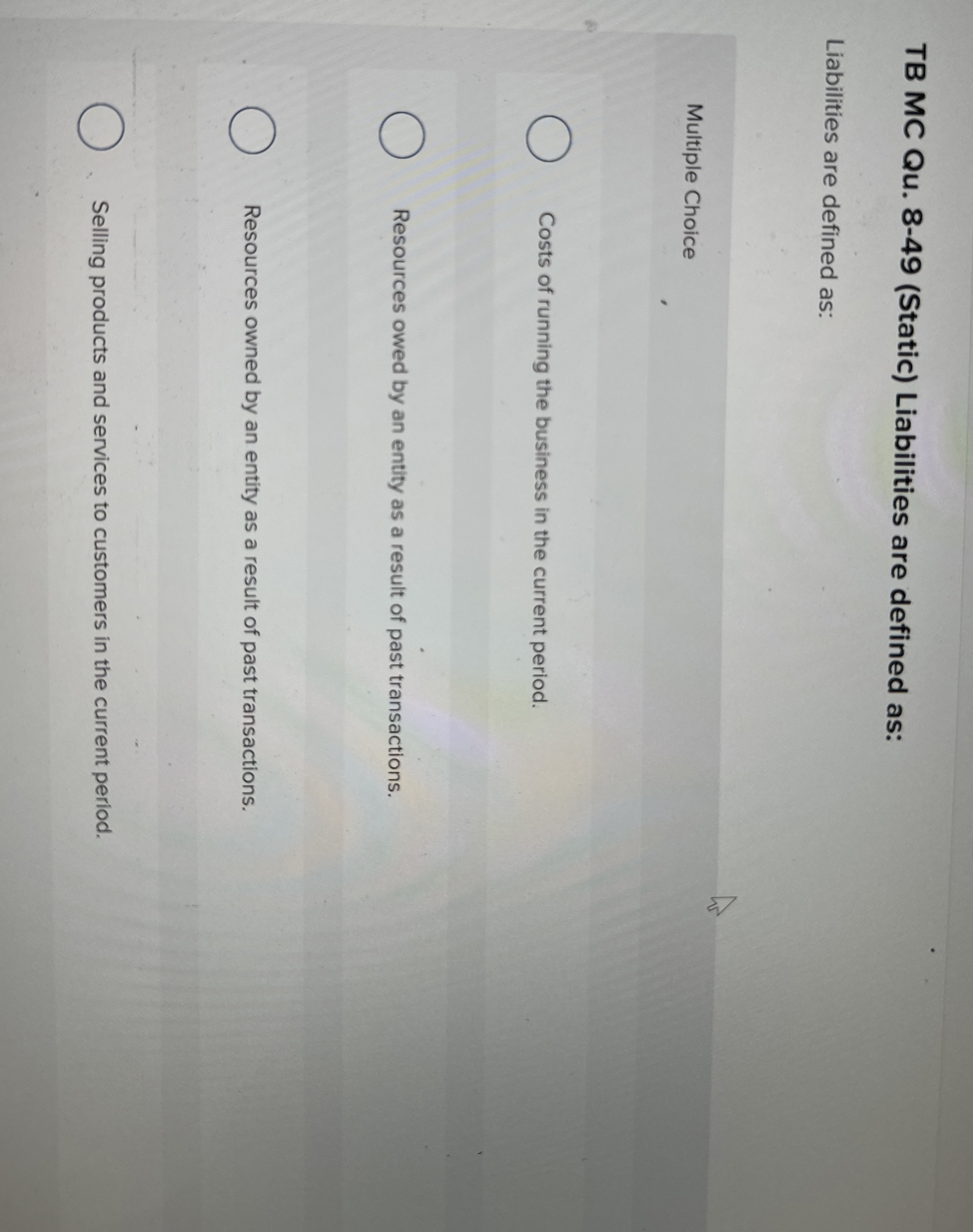 TB MC Qu . 8 - 4 9 ( Static ) Liabilities are