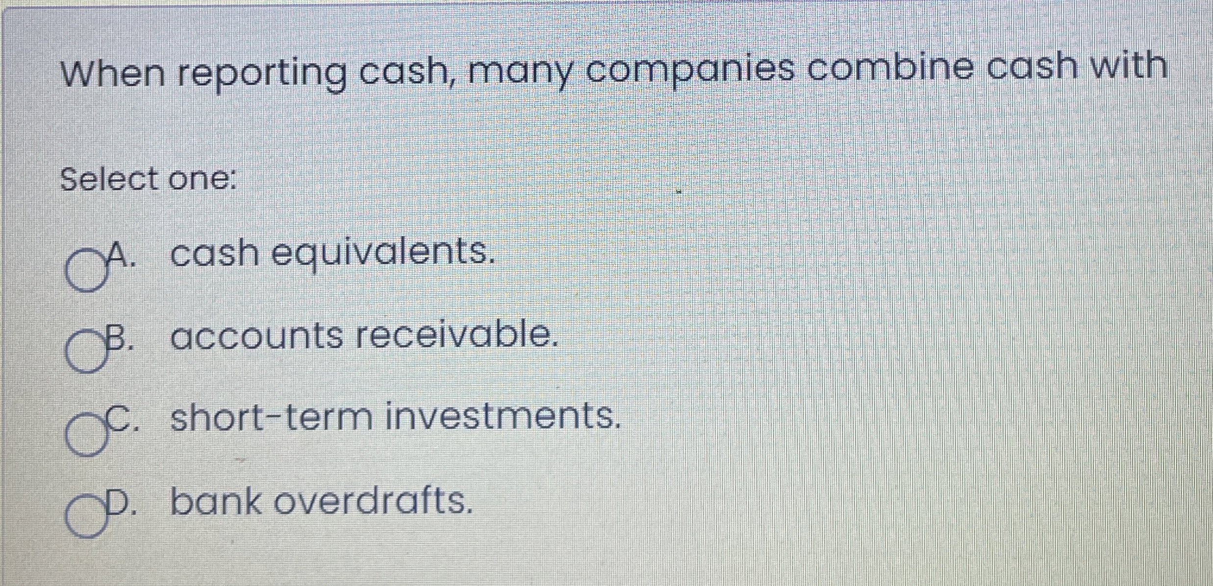When reporting cash, many companies combine cash