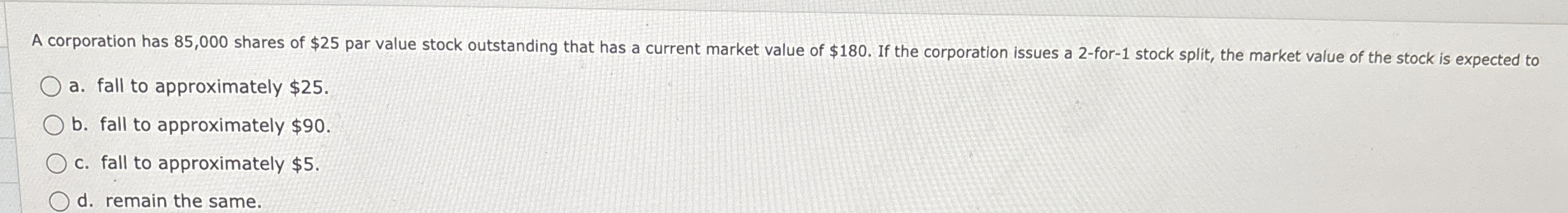 A corporation has 8 5 , 0 0 0 shares of $ 2 5 par