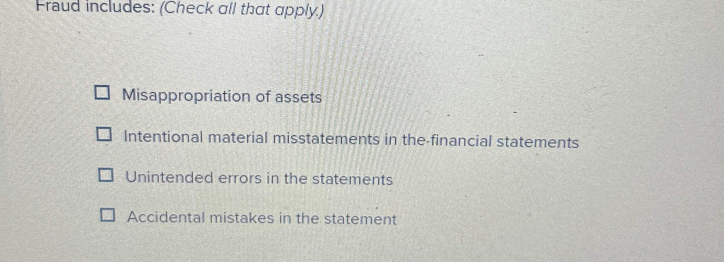 Fraud includes: ( Check all that apply )