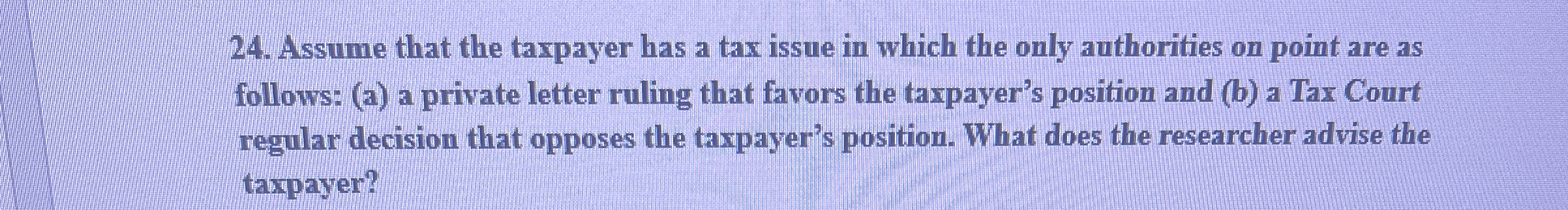 Assume that the taxpayer has a tax issue in which