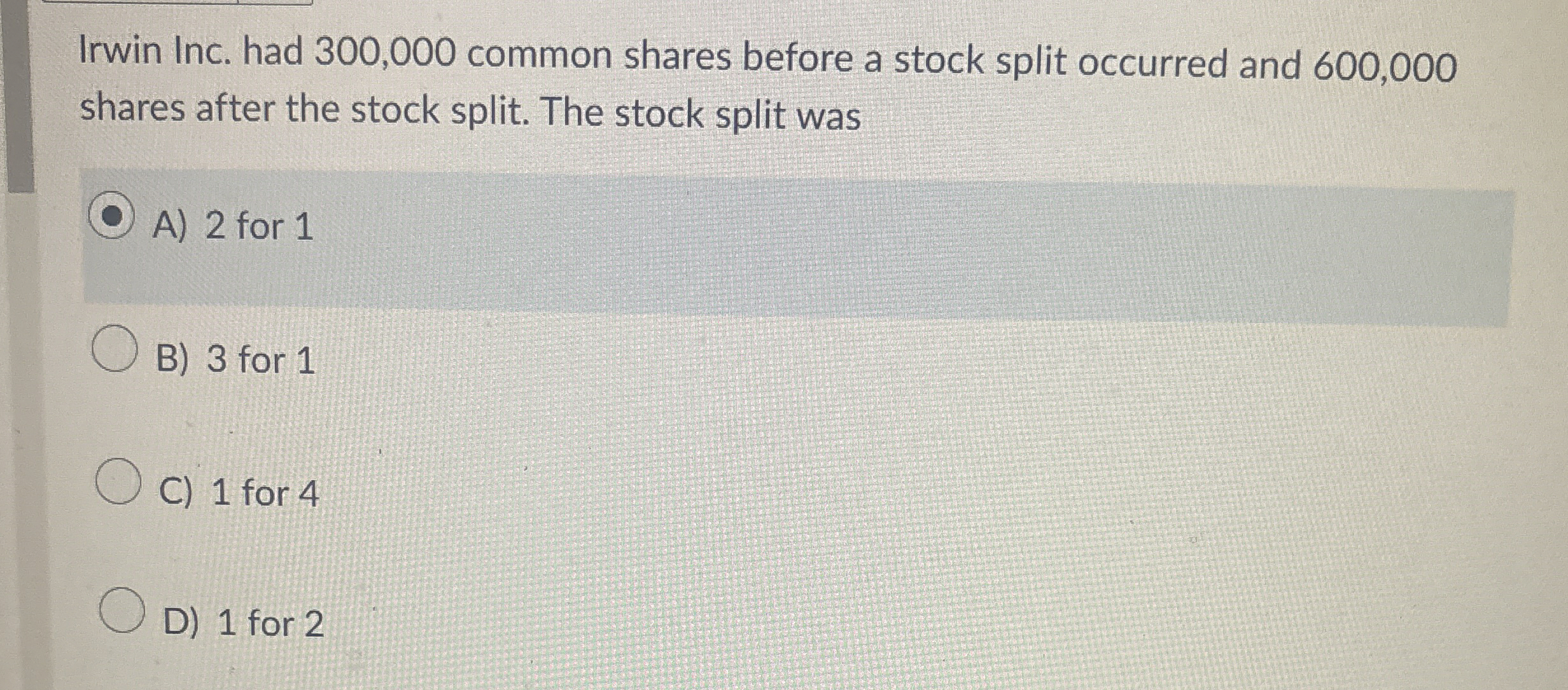Irwin Inc. had 3 0 0 , 0 0 0 common shares before