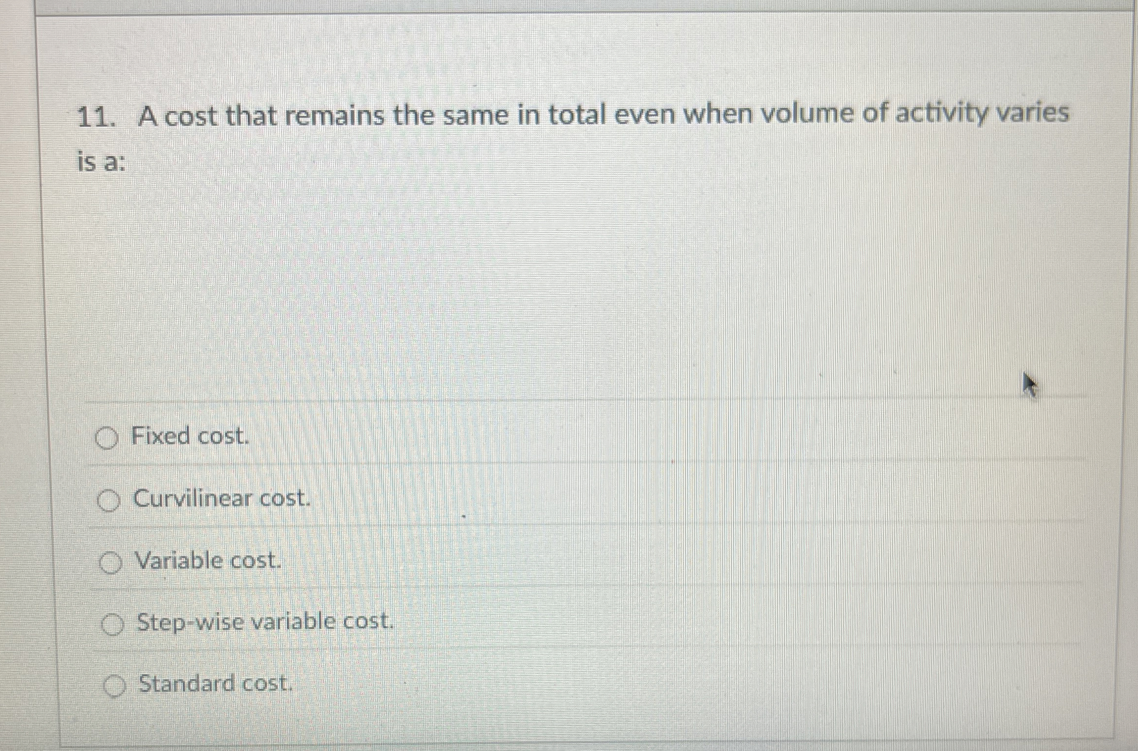 A cost that remains the same in total even when