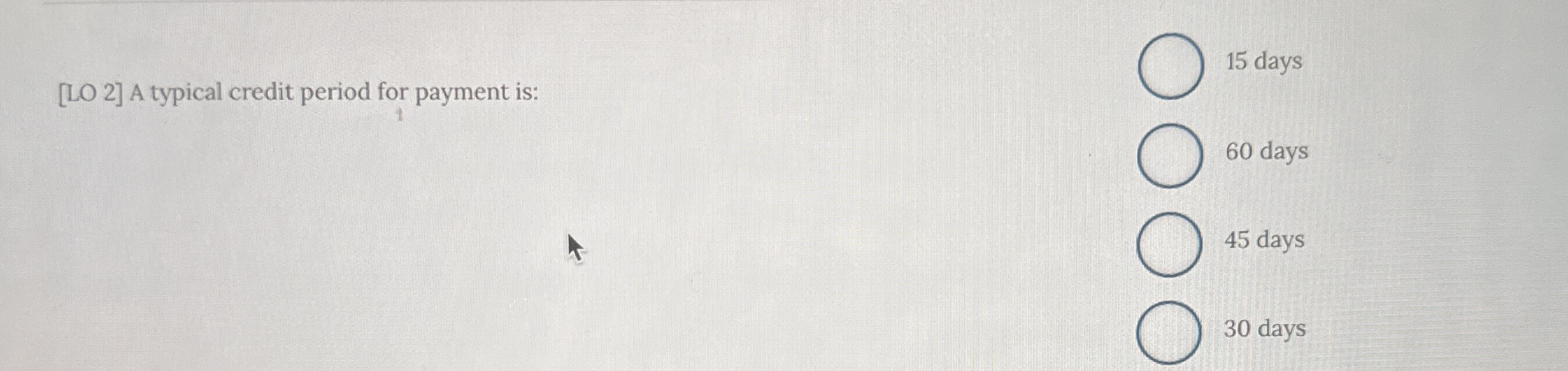 [ LO 2 ] A typical credit period for payment is: