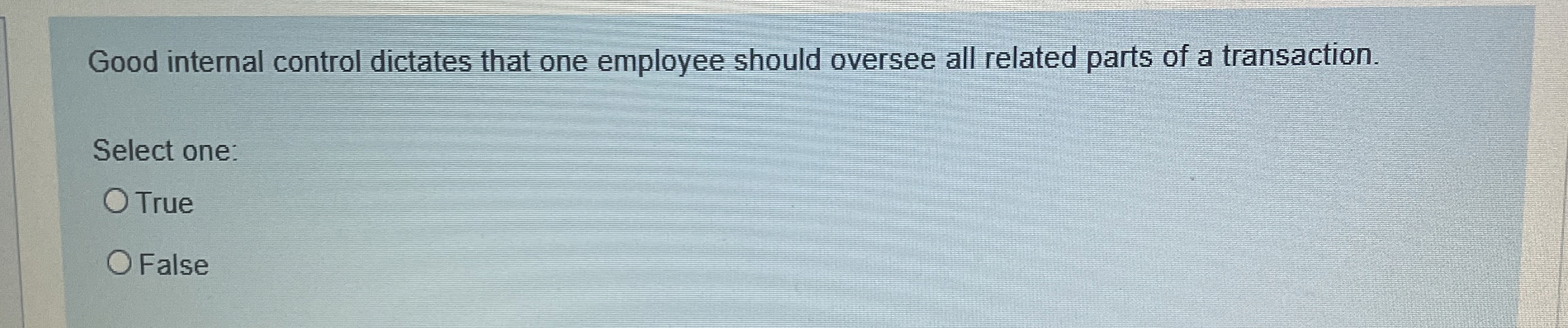 Good internal control dictates that one employee