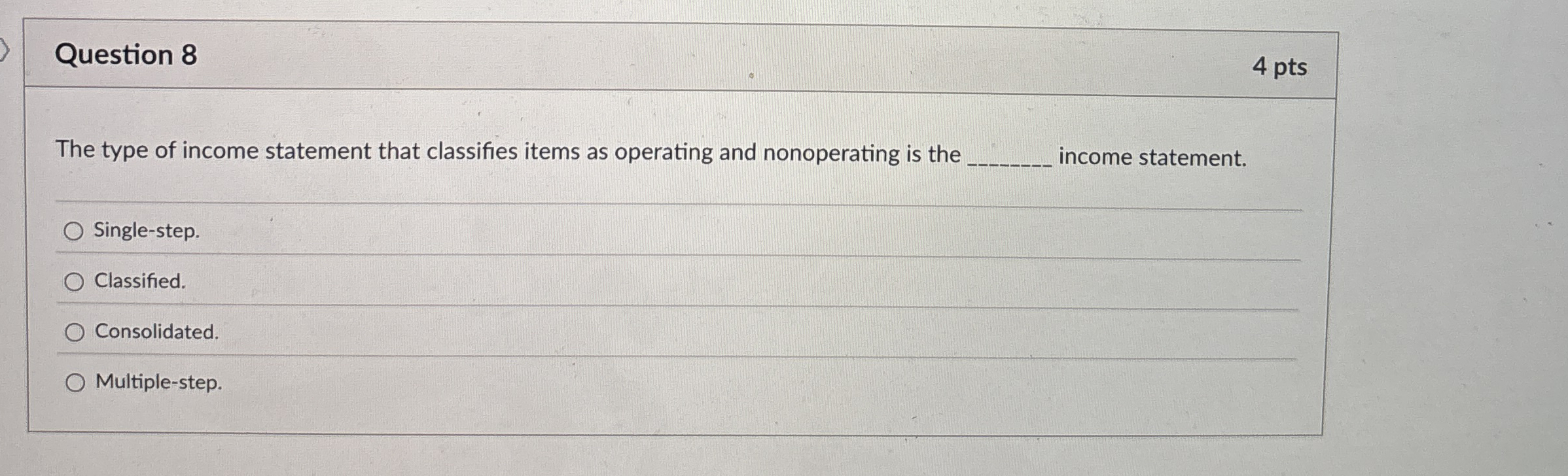 Question 8 4 pts The type of income statement