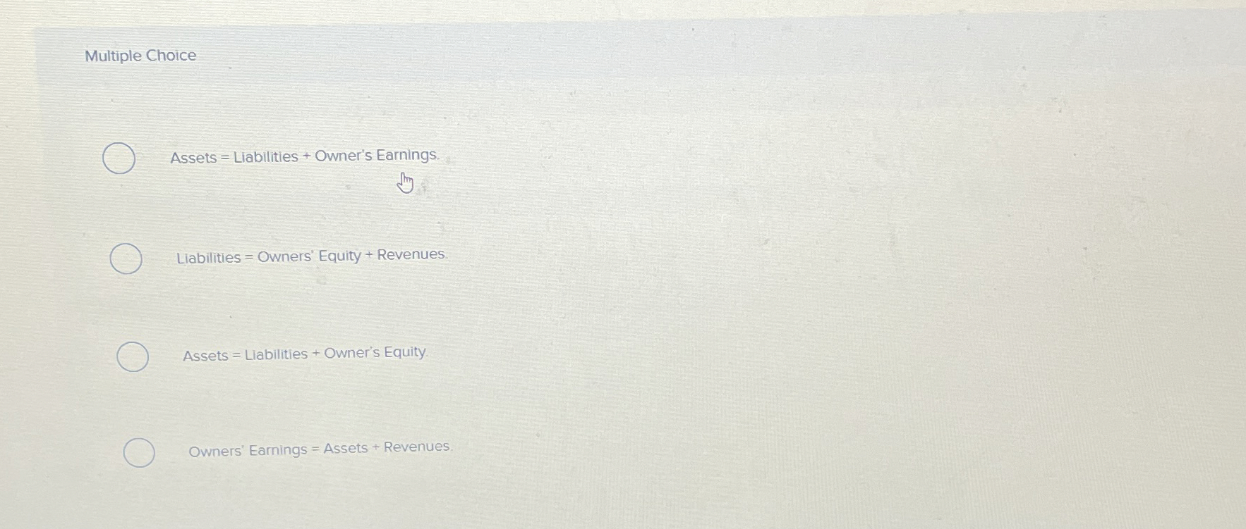 Multiple Choice Assets = Liabilities + Owner's