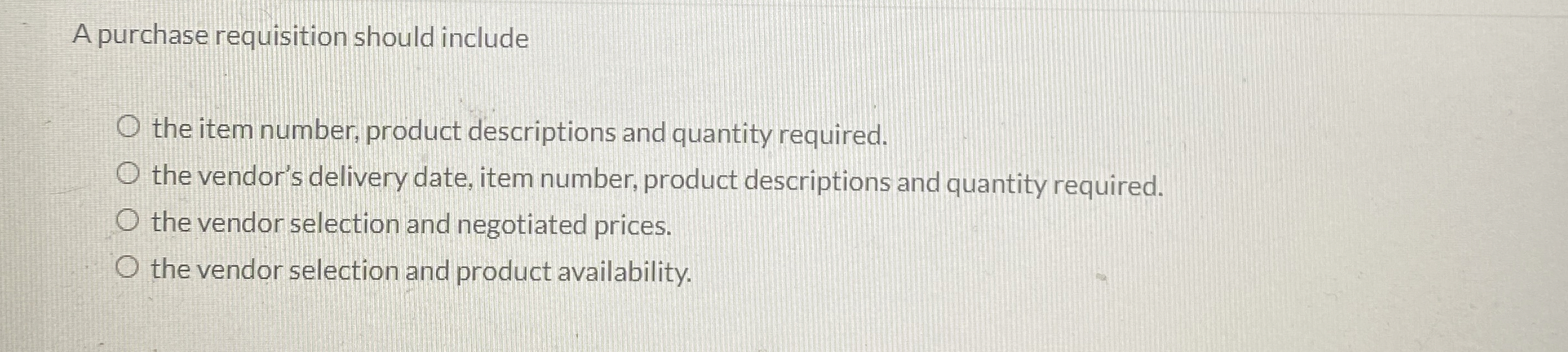 A purchase requisition should include the item