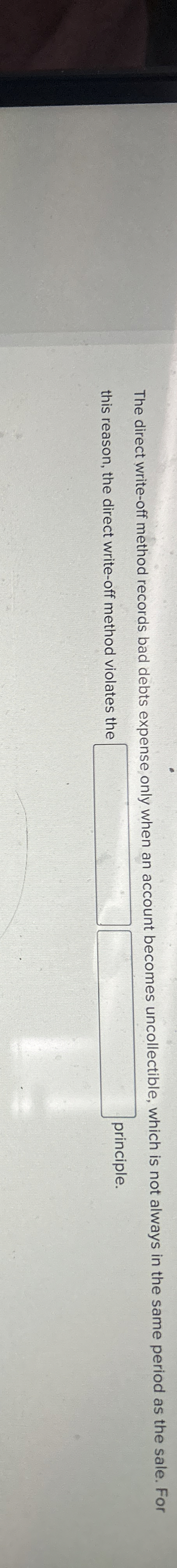 The direct write - off method records bad debts