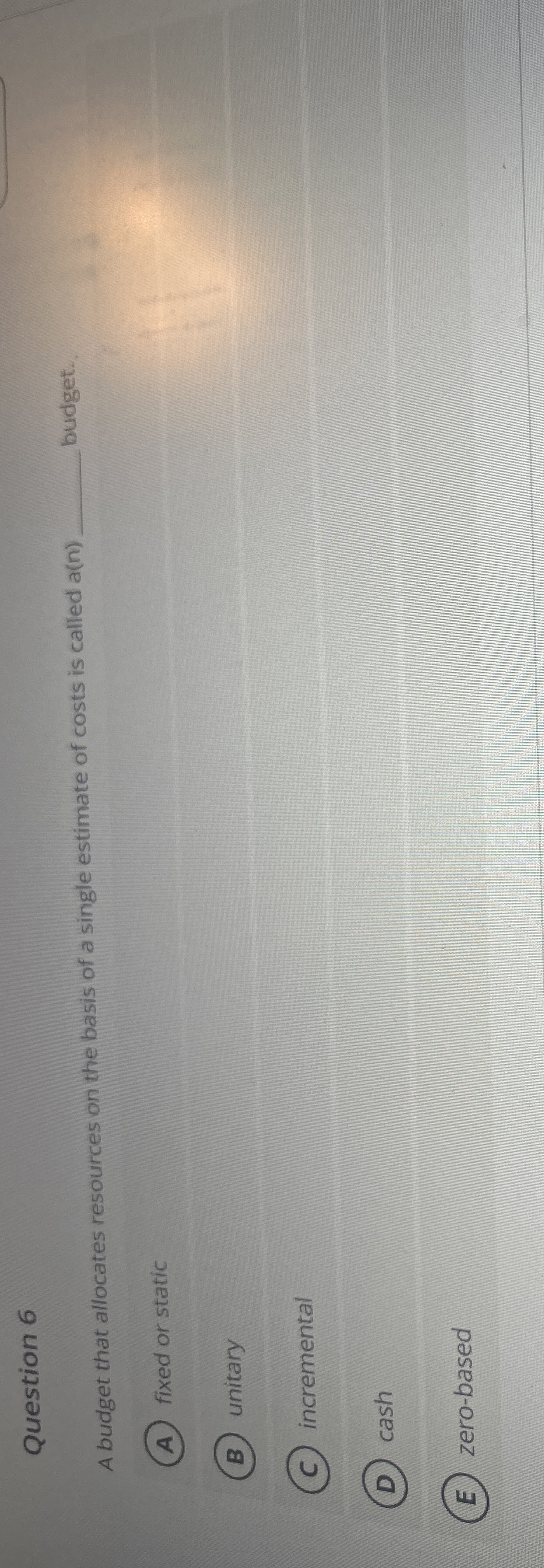 Question 6 A budget that allocates resources on